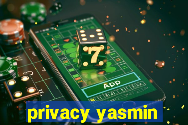 privacy yasmin